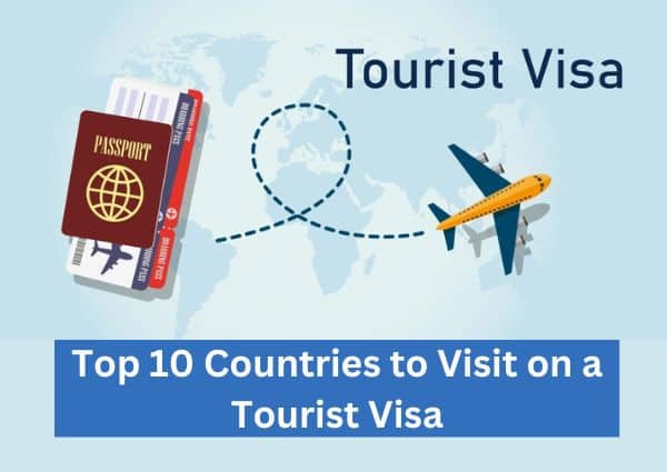 Top 10 Countries to Visit on a Tourist Visa