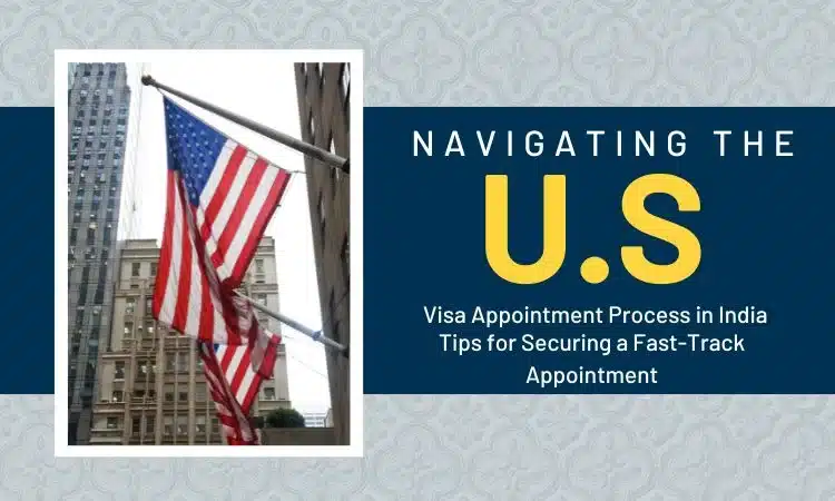 Navigating the U.S. Visa Appointment Process in India: Tips for Securing a Fast-Track Appointment