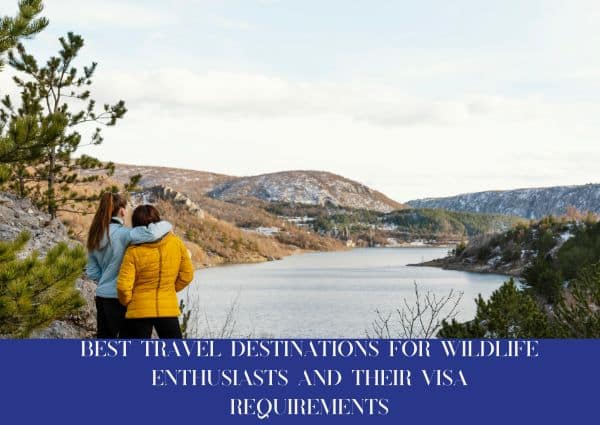 Best Travel Destinations For Wildlife Enthusiasts And Their Visa Requirements