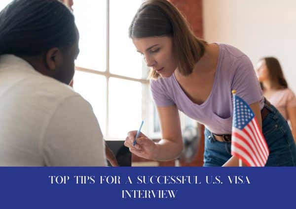 Top Tips For A Successful U.S. Visa Interview