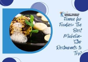 France for Foodies: The Best Michelin-Star Restaurants to Try?