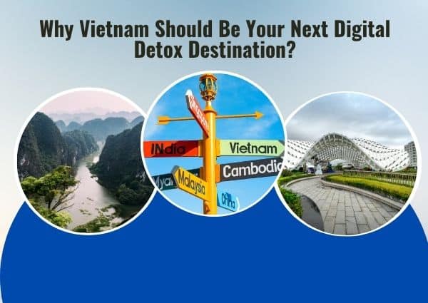 Why Vietnam Should Be Your Next Digital Detox Destination?